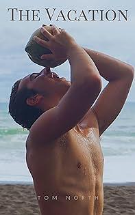 The Vacation: A Straight to Gay MM Erotica Romance Story by Tom North