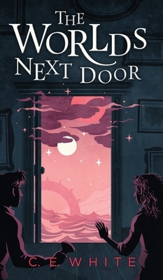 The Worlds Next Door: A mysterious old house. Another world. A terrifying enemy. by C.E. White