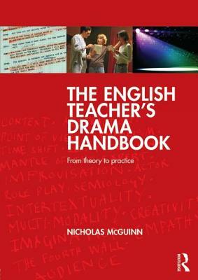 The English Teacher's Drama Handbook: From Theory to Practice by Nicholas McGuinn