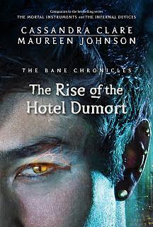 The Rise of the Hotel Dumort by Cassandra Clare, Maureen Johnson