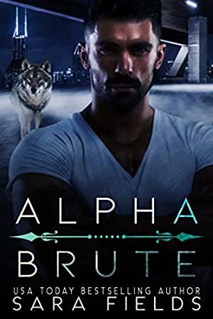 Alpha Brute: A Dark Mafia Shifter Romance by Sara Fields