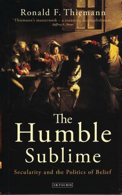 The Humble Sublime: Secularity and the Politics of Belief by Ronald F. Thiemann