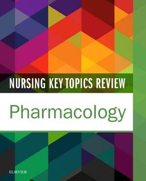 Nursing Key Topics Review: Pharmacology by Elsevier