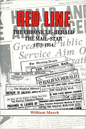 Red Line: The Chronicle Herald and the Mail Star 1875-1954 by William March