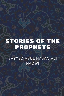 Stories of the Prophets by Sayyed Abul Hasan Ali Nadwi