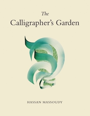 The Calligrapher's Garden by Hassan Massoudy
