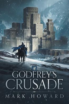 Godfrey's Crusade (The Griffin Legends, #1) by Mark Howard