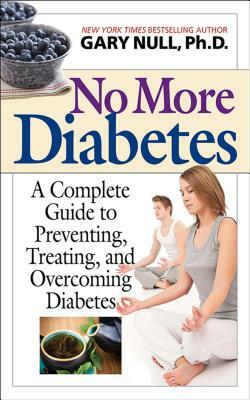 No More Diabetes: A Complete Guide to Preventing, Treating, and Overcoming Diabetes by Gary Null