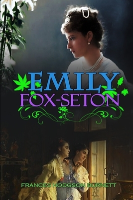Emily Fox-Seton by Frances Hodgson Burnett: Classic Edition Illustrations : Classic Edition Illustrations by Frances Hodgson Burnett