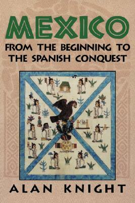 Mexico: Volume 1, from the Beginning to the Spanish Conquest by Alan Knight