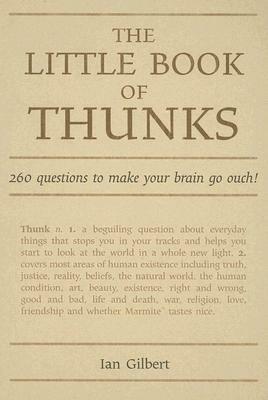 The Little Book of Thunks: 260 Questions to Make Your Brain Go Ouch! by Ian Gilbert