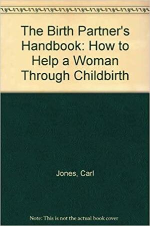 Birth Partner's Handbook by Carl Jones