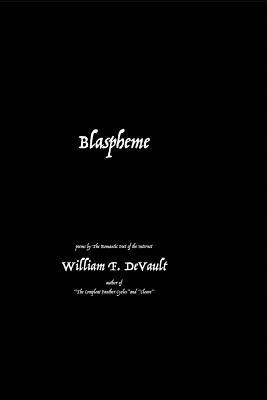 Blaspheme: poetry by William F. DeVault
