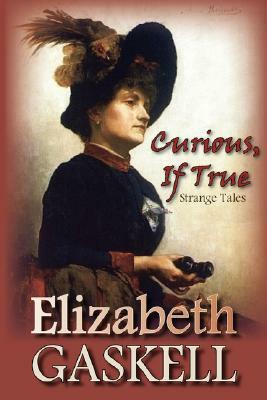 Curious, If True: Strange Tales by Elizabeth Gaskell