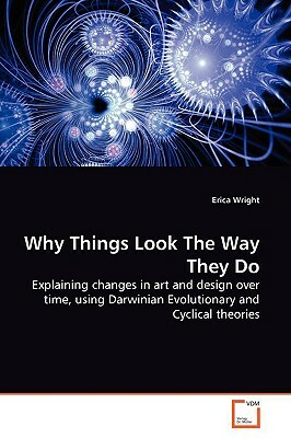 Why Things Look the Way They Do by Erica Wright