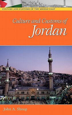 Culture and Customs of Jordan by John A. Shoup