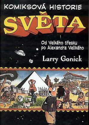 Komiksová historie světa: Od Velkého třesku po Alexandra Velikého by Tomáš Jeník, Larry Gonick