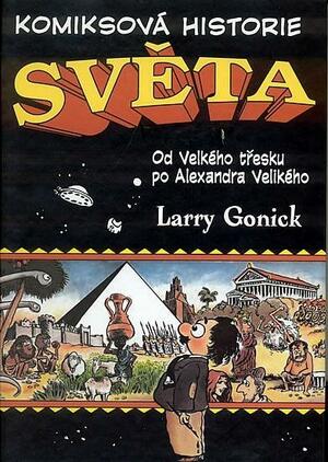 Komiksová historie světa: Od Velkého třesku po Alexandra Velikého by Larry Gonick, Tomáš Jeník