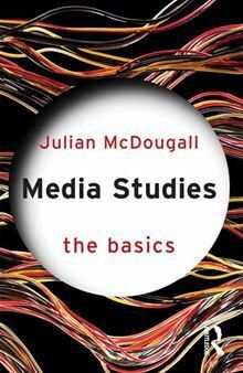 Media Studies: The Basics by Julian McDougall