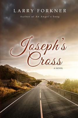 Joseph's Cross by Larry Forkner