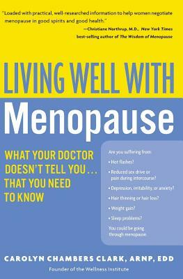 Living Well with Menopause: What Your Doctor Doesn't Tell You...That You Need to Know by Carolyn Chambers Clark