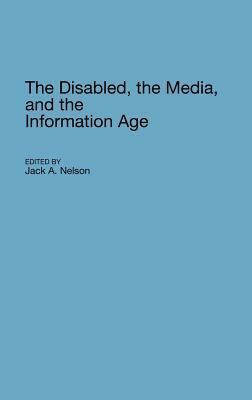 The Disabled, the Media, and the Information Age by Jack Nelson