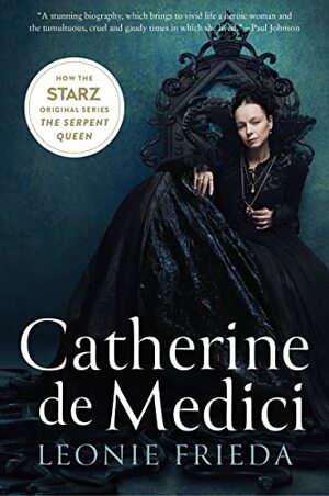 Catherine de Medici: Renaissance Queen of France by Leonie Frieda