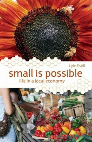 Small is Possible: Life in a Local Economy by Lyle Estill