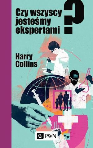 Czy wszyscy jesteśmy ekspertami? by Harry Collins