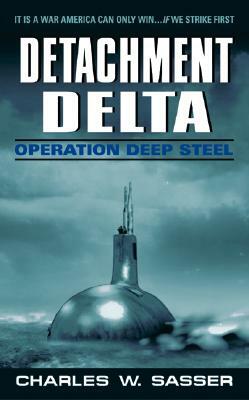 Detachment Delta: Operation Deep Steel by Charles W. Sasser