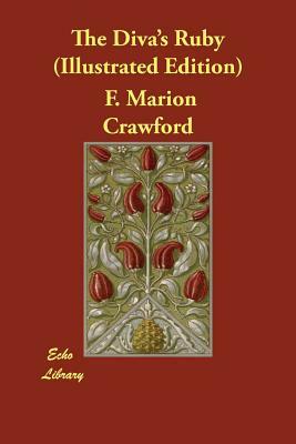 The Diva's Ruby (Illustrated Edition) by F. Marion Crawford