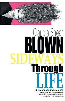 Blown Sideways Through Life: A Hilarious Tour de Resume by Claudia Shear