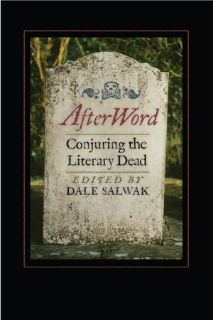 AfterWord: Conjuring the Literary Dead by Dale Salwak