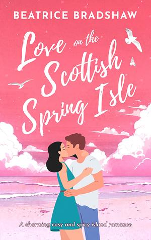 Love on the Scottish Spring Isle by Beatrice Bradshaw