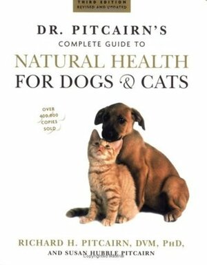 Dr. Pitcairn's Complete Guide to Natural Health for Dogs & Cats by Richard H. Pitcairn, Susan Hubble Pitcairn