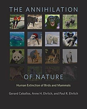 The Annihilation of Nature by Anne H Ehrlich, Gerardo Ceballos, Gerardo Ceballos, Paul R. Ehrlich