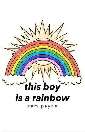 this boy is a rainbow by Sam Payne