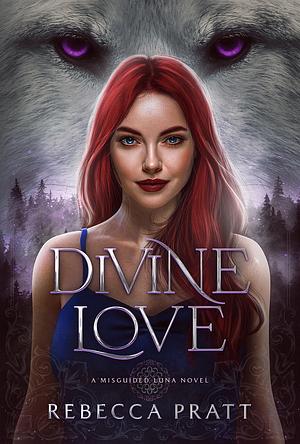 Divine Love: A Misguided Luna Novel by Rebecca Pratt, Rebecca Pratt