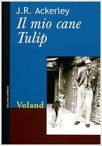Il Mio Cane Tulip by J.R. Ackerley