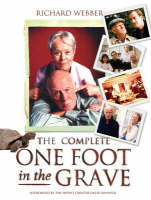 The Complete One Foot In The Grave by Richard Webber