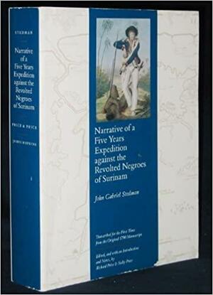 Narrative of a Five Years Expedition Against the Revolted Negroes of Surinam by John Gabriel Stedman