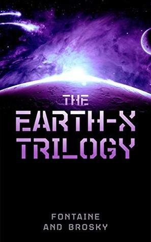 The Earth-X Trilogy by Isabella Fontaine, Ken Brosky