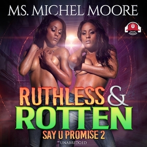 Ruthless and Rotten: Say U Promise II by Ms. Michel Moore
