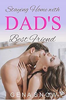 Staying Home with Dad's Best Friend by Gena Snow