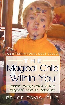 The Magical Child Within You: Inside every adult is a magical child to discover. by Bruce Davis