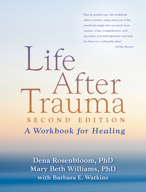 Life After Trauma: A Workbook for Healing by Mary Beth Williams, Dena Rosenbloom