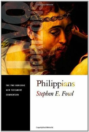Philippians: A Two Horizons Commentary (Two Horizons New Testament Commentary) by Stephen E. Fowl