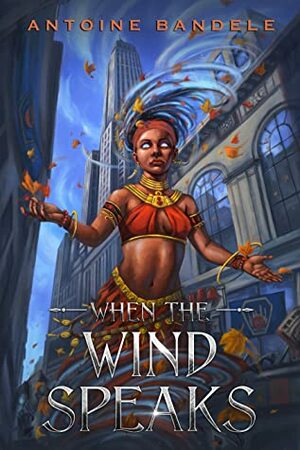 When the Wind Speaks by Antoine Bandele