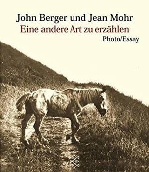 Eine andere Art zu erzählen: Photo / Essay by John Berger, Kyra Stromberg