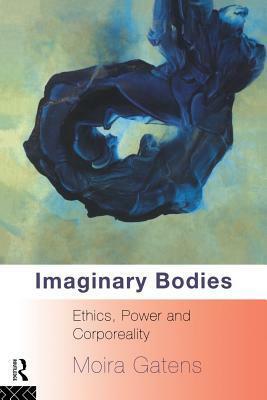 Imaginary Bodies: Ethics, Power and Corporeality by Moira Gatens